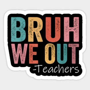 Bruh We Out Teachers Happy Last Day Of School Retro vintage Sticker